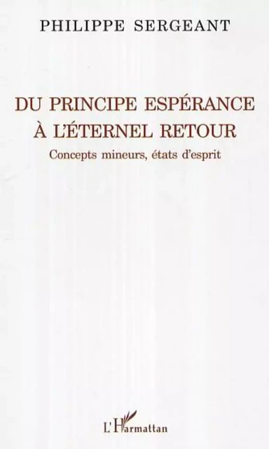 Du principe espérance à l'éternel retour - Philippe Sergeant - Editions L'Harmattan