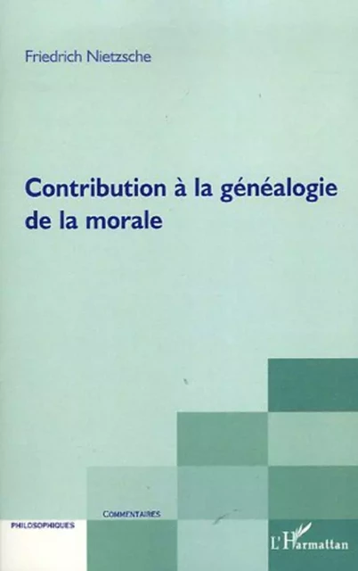 Contribution à la généalogie de la morale - Friedrich Nietzsche - Editions L'Harmattan