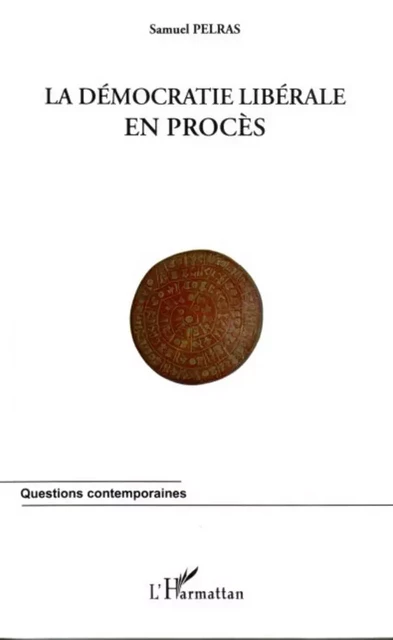 La démocratie libérale en procès - Samuel Pelras - Editions L'Harmattan