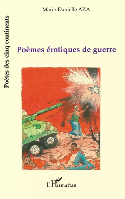 Poèmes érotiques de guerre - Marie-Danielle Aka - Editions L'Harmattan