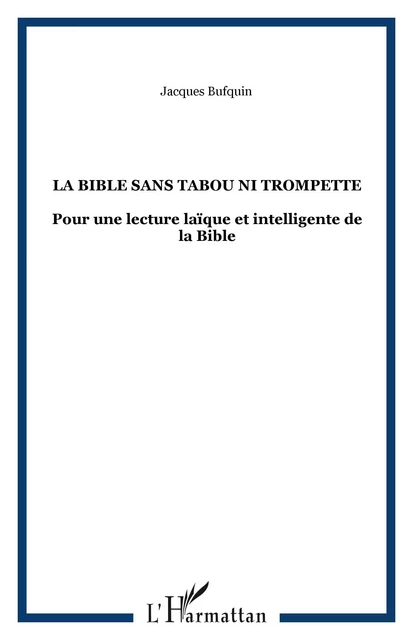 La Bible sans tabou ni trompette - Jacques Bufquin - Editions L'Harmattan