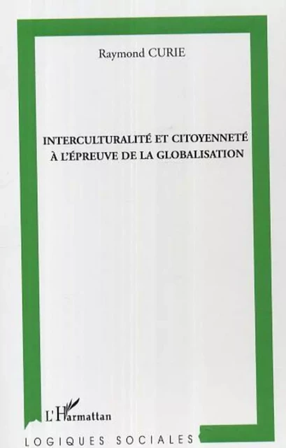 Interculturalité et citoyenneté à l'épreuve de la globalisation - Raymond Curie - Editions L'Harmattan