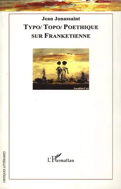 Typo/Topo/Poéthique : sur Frankétienne - Jean Jonassaint - Editions L'Harmattan