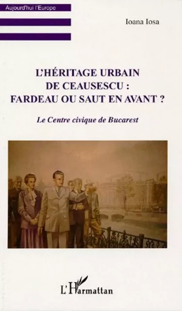 L'Héritage urbain de Ceausescu - Ioana Iosa - Editions L'Harmattan