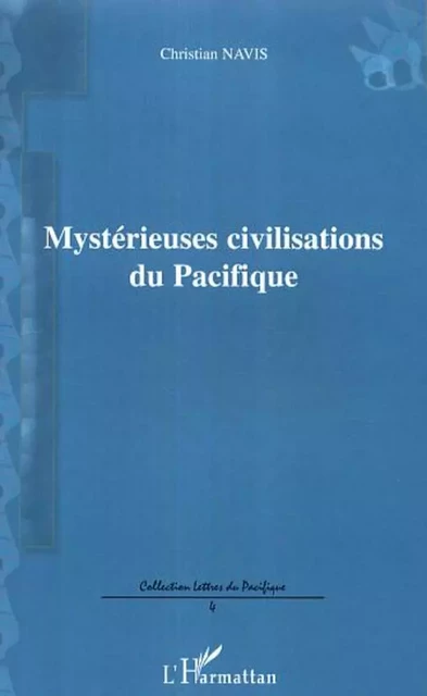 Mystérieuses civilisations du Pacifique - Christian Navis - Editions L'Harmattan