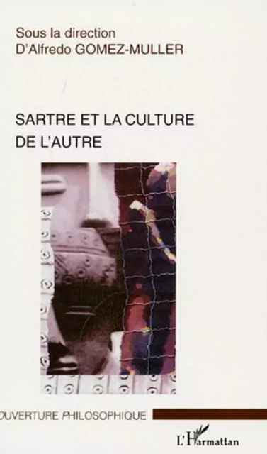 Sartre et la culture de l'autre - Alfredo Gomez-Muller - Editions L'Harmattan