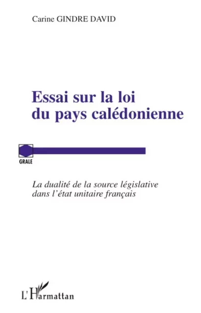 Essai sur la loi du pays calédonienne - Carine David - Editions L'Harmattan