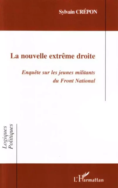 La nouvelle extrême droite - Sylvain Crépon - Editions L'Harmattan