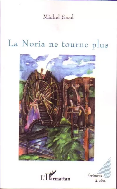 La Noria ne tourne plus - Michel Saad - Editions L'Harmattan