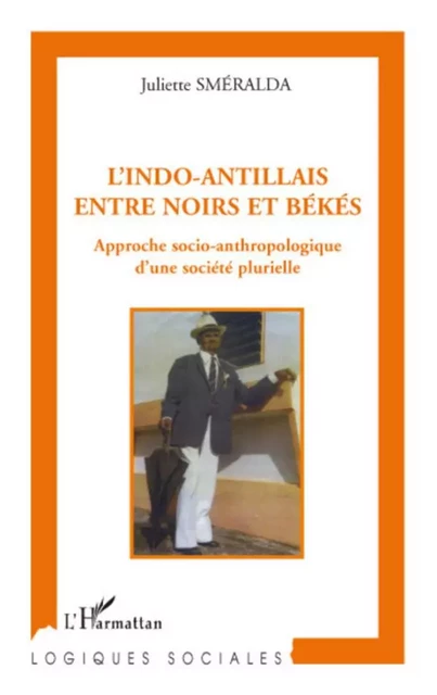 L'indo-antillais entre noirs et békés - Juliette Sméralda - Editions L'Harmattan