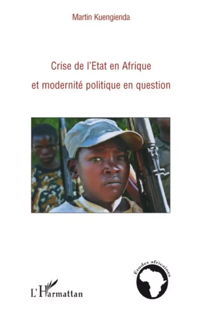 Crise de l'Etat en Afrique et modernité politique en question - Martin Kuengienda - Editions L'Harmattan