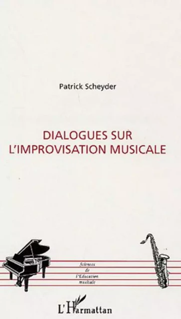 Dialogues sur l'improvisation musicale - Patrick Scheyder - Editions L'Harmattan