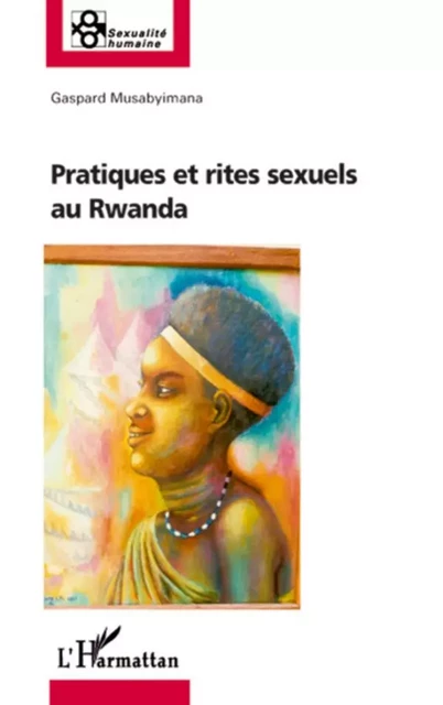 Pratiques et rites sexuels au Rwanda - Gaspard Musabyimana - Editions L'Harmattan