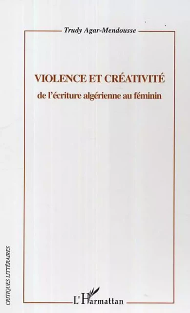 Violence et créativité - Trudy Agar-Mendousse - Editions L'Harmattan