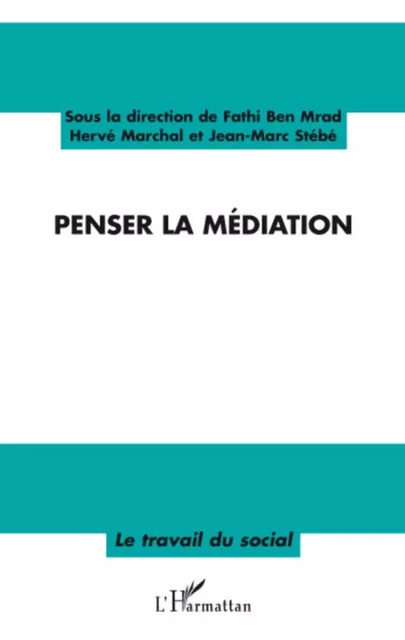 Penser la médiation - Hervé Marchal, Fathi Ben Mrad, Jean-Marc Stébé - Editions L'Harmattan