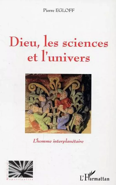 Dieu les sciences et l'univers - Pierre Egloff - Editions L'Harmattan