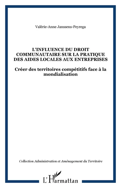 L'influence du droit communautaire sur la pratique des aides locales aux entreprises -  Janssens peyrega valerie anne - Editions L'Harmattan