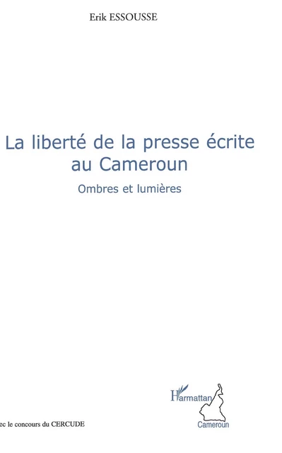 La liberté de la presse écrite au Cameroun - Erik Essousse - Editions L'Harmattan