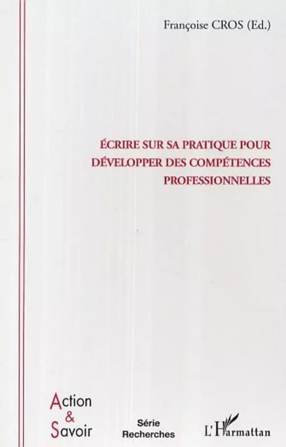 Ecrire sur sa pratique pour développer des compétences professionnelles - Françoise Cros - Editions L'Harmattan