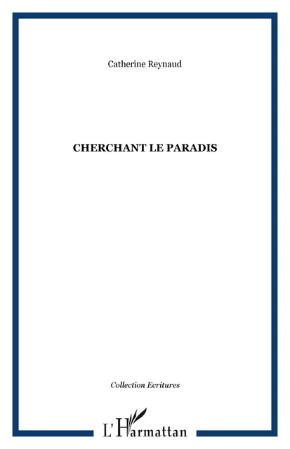 Cherchant le paradis - Catherine Reynaud - Editions L'Harmattan