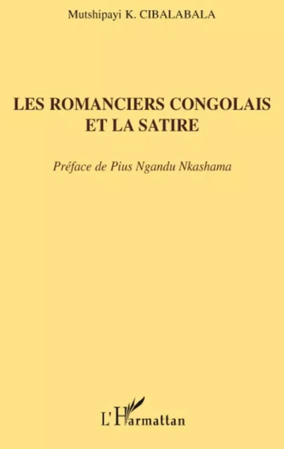 Les romanciers congolais et la satire - Mutshipayi Kalombo Cibalabala - Editions L'Harmattan