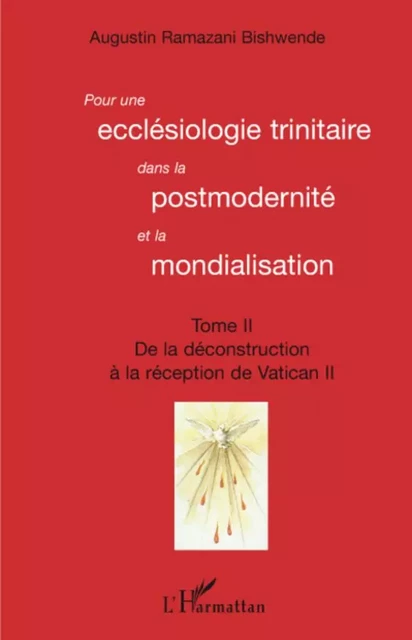 Pour une ecclésiologie trinitaire dans la postmodernité et la mondialisation (Tome 2) - Augustin Ramazani Bishwende - Editions L'Harmattan