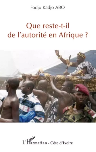 Que reste-t-il de l'autorité en Afrique ? - Fodjo Kadjo Abo - Editions L'Harmattan