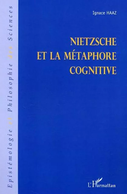 Nietzsche et la métaphore cognitive - Ignace Haaz - Editions L'Harmattan