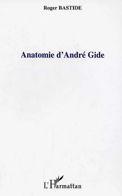 Anatomie d'André Gide - Roger Bastide - Editions L'Harmattan