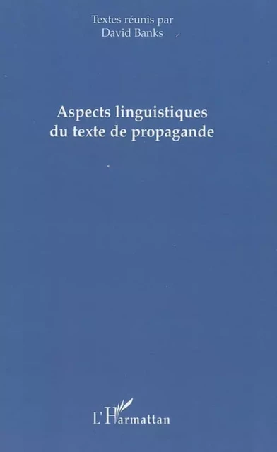 Aspects linguistiques du texte de propagande - David Banks - Editions L'Harmattan