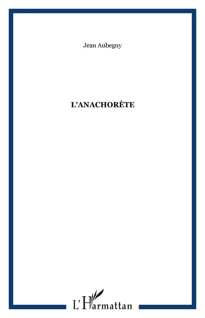 L'anachorète - Jean Aubegny - Editions L'Harmattan