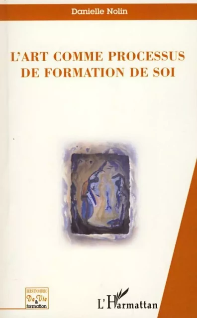 L'art comme processus de formation de soi - Danielle Nolin - Editions L'Harmattan