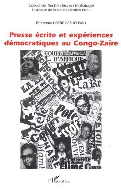 Presse écrite et expériences démocratiques au Congo-Zaïre - Emmanuel Bebe Beshelemu - Editions L'Harmattan