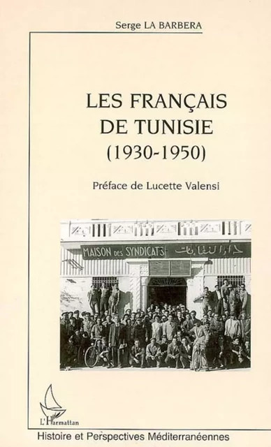 Les Français de Tunisie (1930-1950) - Serge La Barbera - Editions L'Harmattan