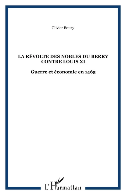 La révolte des nobles du Berry contre Louis XI - Olivier Bouzy - Editions L'Harmattan