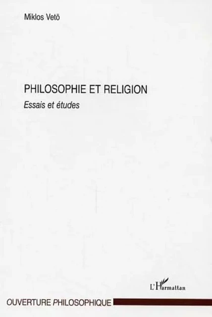 Philosophie et religion - Miklos Vetö - Editions L'Harmattan