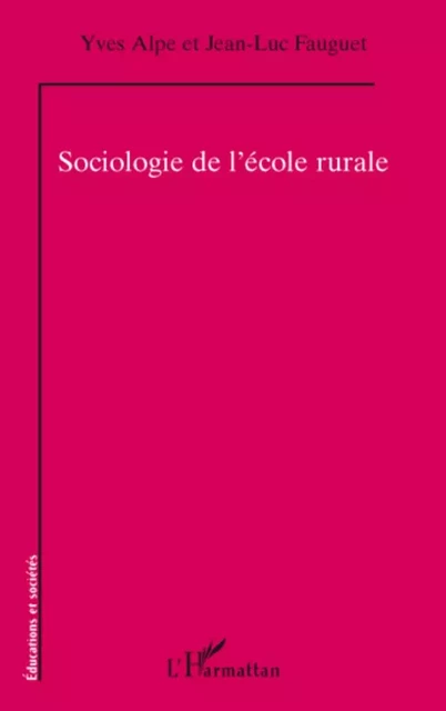 Sociologie de l'école rurale - Yves Alpe, Jean-Luc Fauguet - Editions L'Harmattan