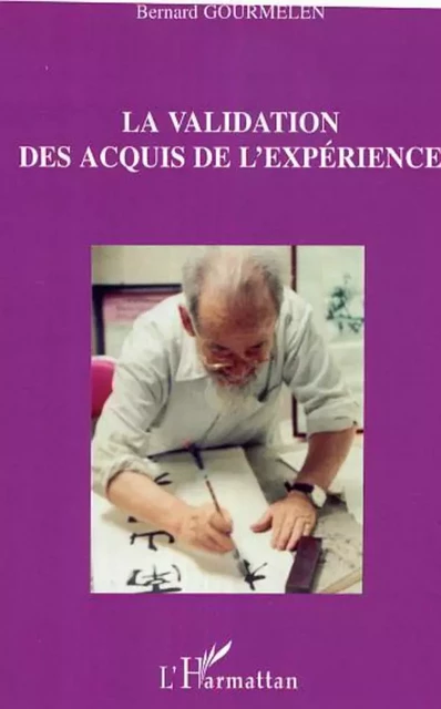 La validation des acquis de l'expérience - Bernard Gourmelen - Editions L'Harmattan