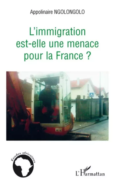 L'immigration est-elle une menace pour la France ? - Apolinaire Ngolongolo - Editions L'Harmattan