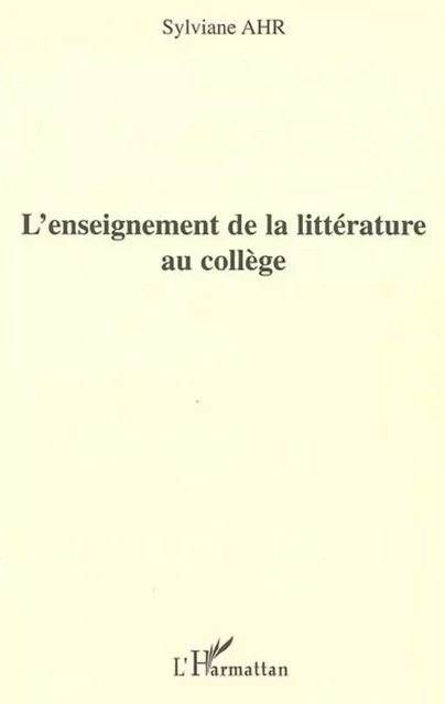 L'enseignement de la littérature au collège - Sylviane Ahr - Editions L'Harmattan