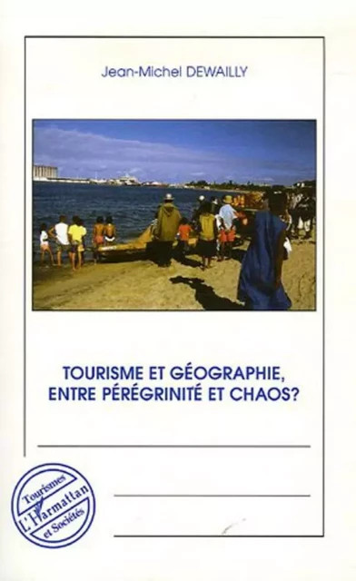 Tourisme et géographie entre pérégrinité et chaos ? - Jean-Michel Dewailly - Editions L'Harmattan