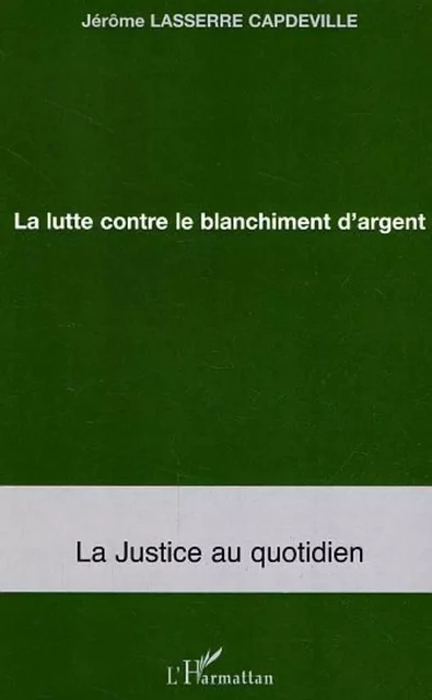 La lutte contre le blanchiment d'argent - Jérôme Lasserre Capdeville - Editions L'Harmattan