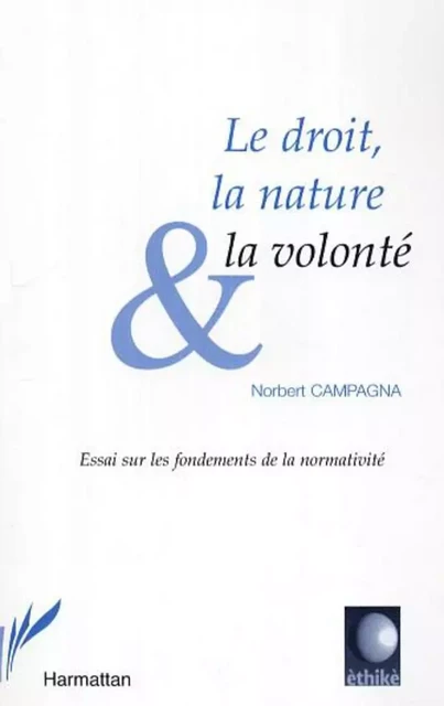 Le droit, la nature et la volonté - Norbert Campagna - Editions L'Harmattan