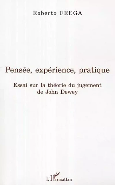 Pensée, expérience, pratique - Roberto Frega - Editions L'Harmattan