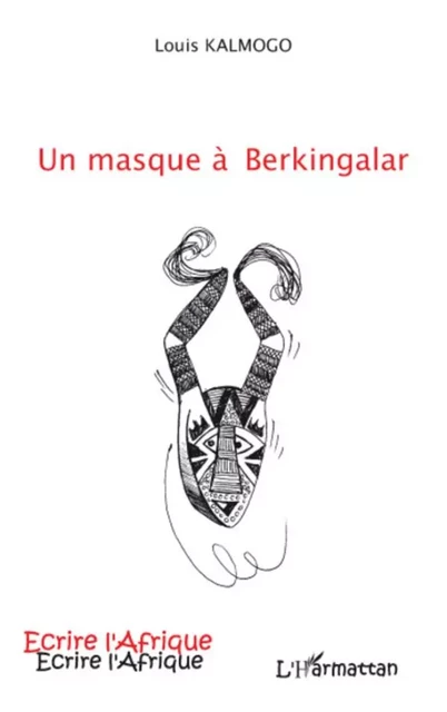 Un masque à berkingalar - Louis Kalmogo - Editions L'Harmattan