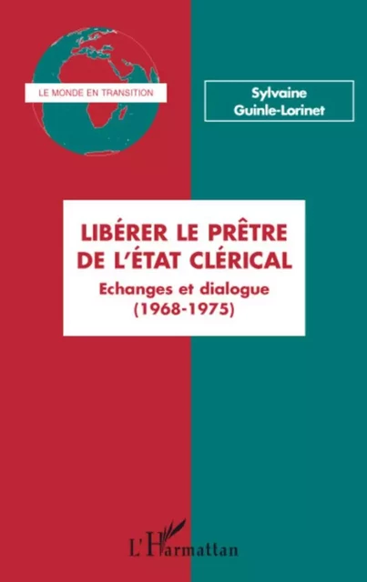 Libérer le prêtre de l'état clérical - Sylvaine Guinle - Lorinet - Editions L'Harmattan