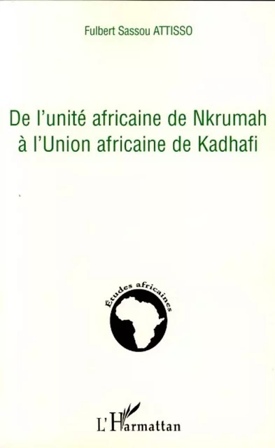 De l'unité africaine de Nkrumah à l'Union africaine de Kadhafi - Fulbert Sassou Attisso - Editions L'Harmattan