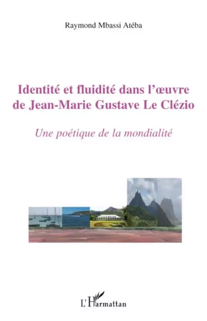 Identité et fluidité dans l'oeuvre de Jean-Marie Gustave Le Clézio - Raymond Mbassi Ateba - Editions L'Harmattan