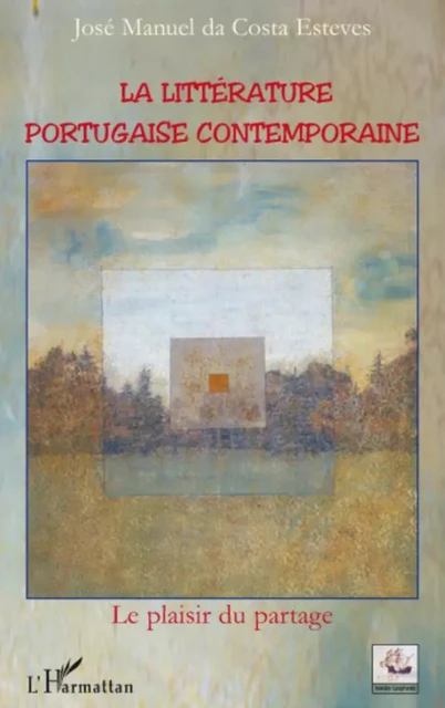 La littérature portugaise contemporaine - José Manuel Da Costa Esteves - Editions L'Harmattan