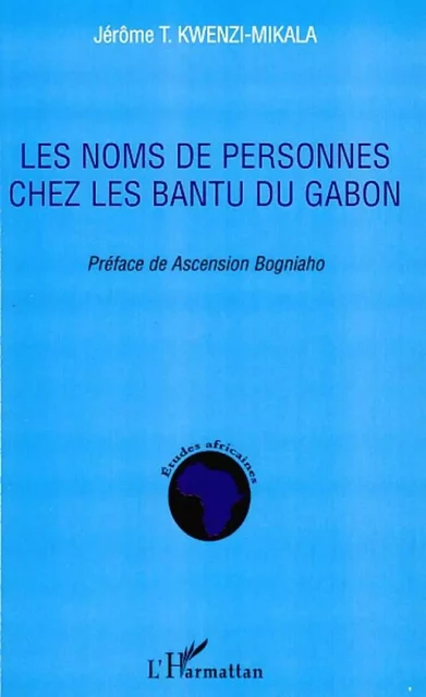 Les noms de personnes chez les Bantu du Gabon - Jérôme T. Kwenzi-Mikala - Editions L'Harmattan